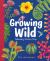 Growing Wild : Following Nature's Way Growing Wild : Following Nature's Way