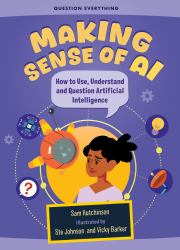 Making Sense of AI : How to Use, Understand and Question Artificial Intelligence