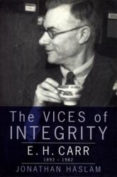 The Vices of Integrity : E. H. Carr 1892-1982