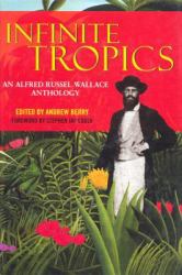 Infinite Tropics : An Alfred Russel Wallace Anthology