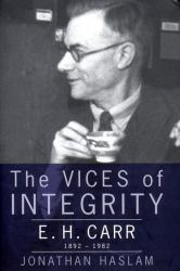 Vices of Integrity : Biography of E. H. Carr