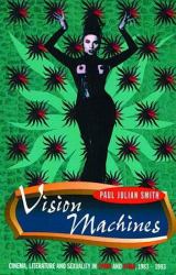 Vision Machines : Cinema, Literature and Sexuality in Spain and Cuba, 1983-1993