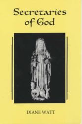Secretaries of God : Women Prophets in Late Medieval and Early Modern England