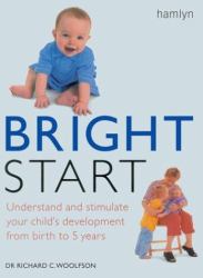 Bright Start : Understand and Stimulate Your Child's Development from Birth to 5 Years