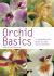 Orchid Basics : A Comprehensive Guide to Care and Cultivation