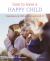 How to Have a Happy Child : Responding to Your Child's Emotional Needs From 4 - 12
