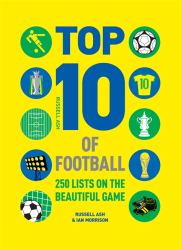 Top 10 of Football : 250 Classic and Curious Lists on the Beautiful Game