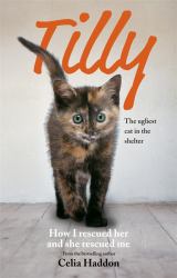 Tilly : The Ugliest Cat in the Shelter - How I Rescued Her and She Rescued Me