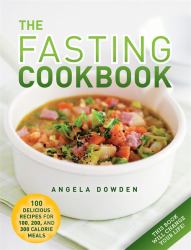 The Fasting Cookbook : 100 Delicious Recipes for 100, 200 and 300 Calorie Meals