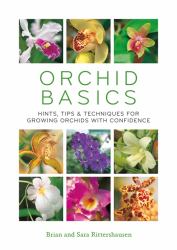Orchid Basics : Hints, Tips and Techniques to Growing Orchids with Confidence
