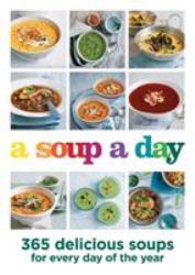 A Soup a Day : 365 Delicious Soups for Every Day of the Year