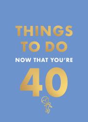 Things to Do Now That You're 40