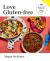 Love Gluten-Free : Easy, Delicious Recipes to Enjoy Together