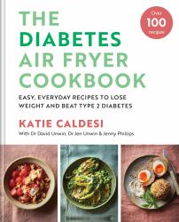 Diabetes Air Fryer Cookbook : Easy, Everyday Recipes to Lose Weight and Beat Type 2 Diabetes