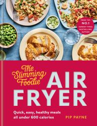 Slimming Foodie Air Fryer : Quick, Easy, Healthy Meals All under 600 Calories