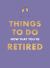 Things to Do Now That You're Retired