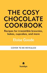 The Cosy Chocolate Cookbook : Recipes for Irresistible Brownies, Bakes, Cupcakes, and More