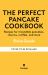 The Perfect Pancake Cookbook : Recipes for Irresistible Pancakes, Churros, Waffles, and More