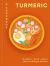 Turmeric: a Cookbook : Breakfast - Lunch - Dinner and Everything in Between