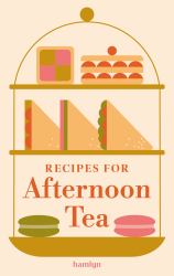 ​Recipes for Afternoon Tea : A Collection of Timeless and Trusted Recipes