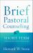 Brief Pastoral Counseling : Short-Term Approaches and Strategies