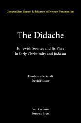 The Didache : Its Jewish Sources and Its Place in Early Judasim and Christianity