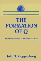 The Formation of Q : Trajectories in Ancient Wisdom Collections