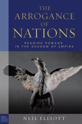 The Arrogance of Nations, Paperback Edition : Reading Romans in the Shadow of Empire