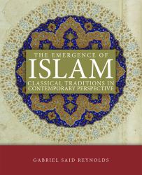 The Emergence of Islam : Classical Traditions in Contemporary Perspective