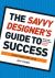 The Savvy Designer's Guide to Success