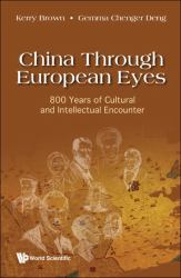 China Through European Eyes : 800 Years of Cultural and Intellectual Encounter