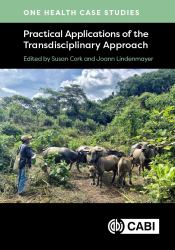 One Health Case Studies : Practical Applications of the Transdisciplinary Approach