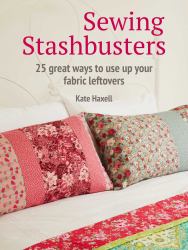 Sewing Stashbusters : 25 Great Ways to Use up Your Fabric Leftovers