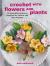 Crochet with Flowers and Plants : 35 Beautiful Patterns Inspired by Nature and the Seasons