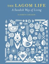 The Lagom Life : A Swedish Way of Living