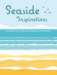 Seaside Inspirations : Discover the Healing Powers of the Ocean