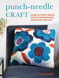 Punch-Needle Craft : Learn to Punch Needle with 30 Contemporary Step-By-step Projects