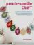 Punch-Needle Craft : Learn to Punch Needle with 30 Contemporary Step-By-step Projects