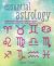 Essential Astrology : Learn to Be Your Own Astrologer and Unlock the Secrets of the Signs and Planets