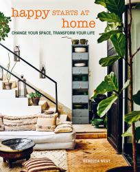 Happy Starts at Home : Change Your Space, Transform Your Life