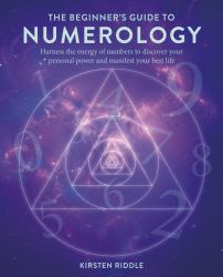 The Beginner's Guide to Numerology : Harness the Energy of Numbers to Discover Your Personal Power and Manifest Your Best Life