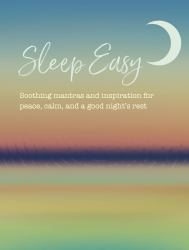 Sleep Easy : Soothing Mantras and Inspiration for Peace, Calm, and a Good Night's Rest