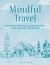 Mindful Travel : Inspiring Spiritual Destinations from Around the World