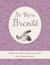 Be More Brontë : Words of Wisdom from the World's Most Famous Sisters