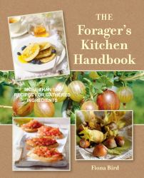 The Forager's Kitchen Handbook : More Than 100 Recipes for Gathered Ingredients