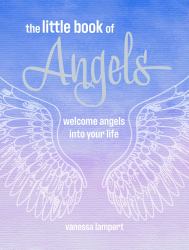 The Little Book of Angels : Welcome Angels into Your Life