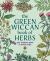 The Green Wiccan Book of Herbs : Your Complete Guide to Herbal Magic