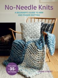 No-Needle Knits: a Beginner's Guide to Arm and Finger Knitting : Includes 35 Patterns