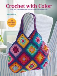 Crochet with Color : Build Your Confidence with Choosing and Combining Colors