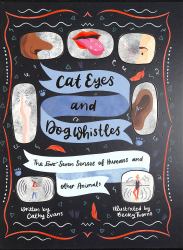 Cat Eyes and Dog Whistles : The Seven Senses of Humans and Other Animals